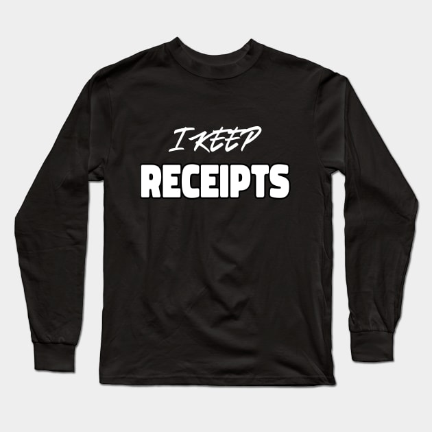 I KEEP RECEITPS Long Sleeve T-Shirt by FANDANGO